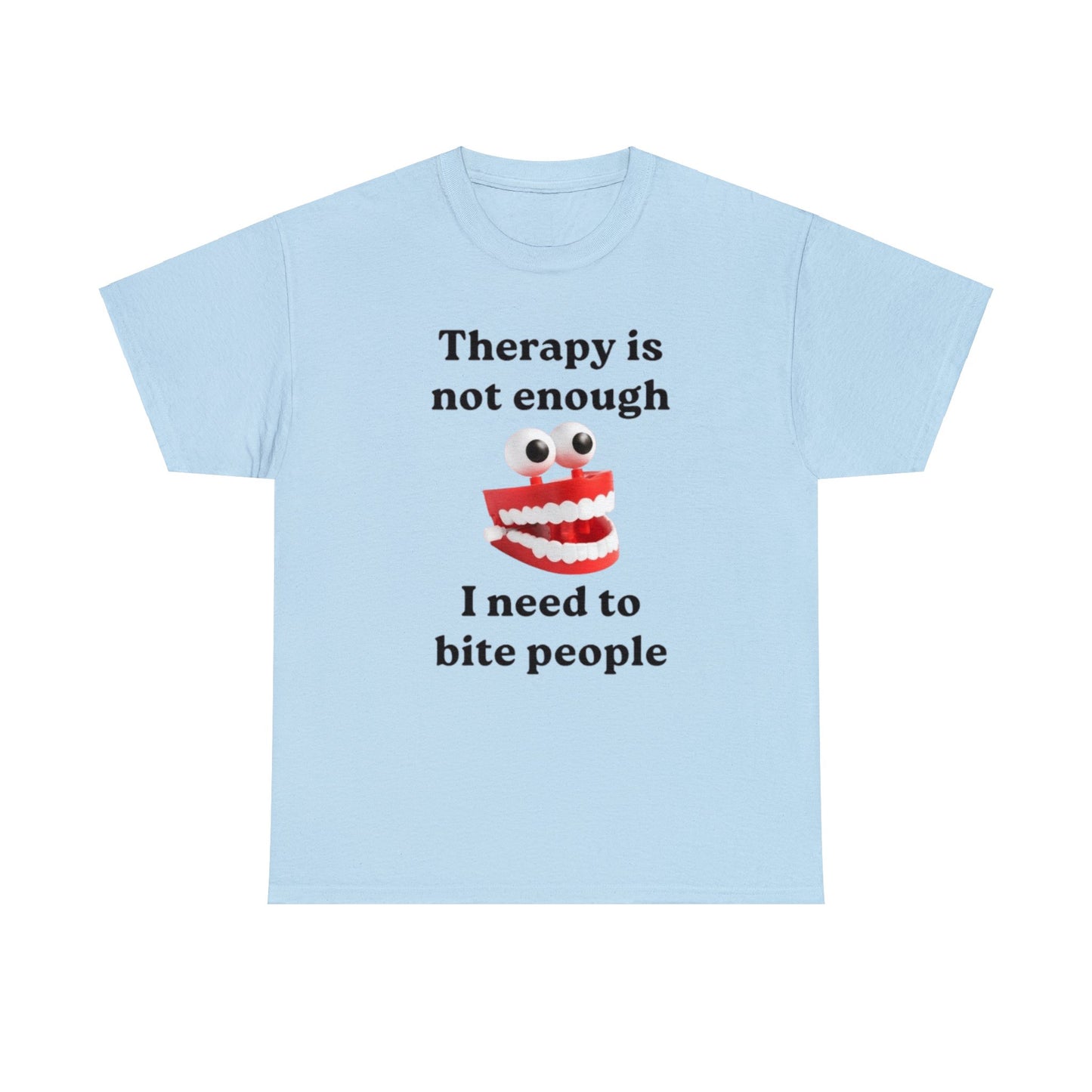 Therapy Is Not Enough I Need To Bite Someone Funny Meme T Shirt Unisex