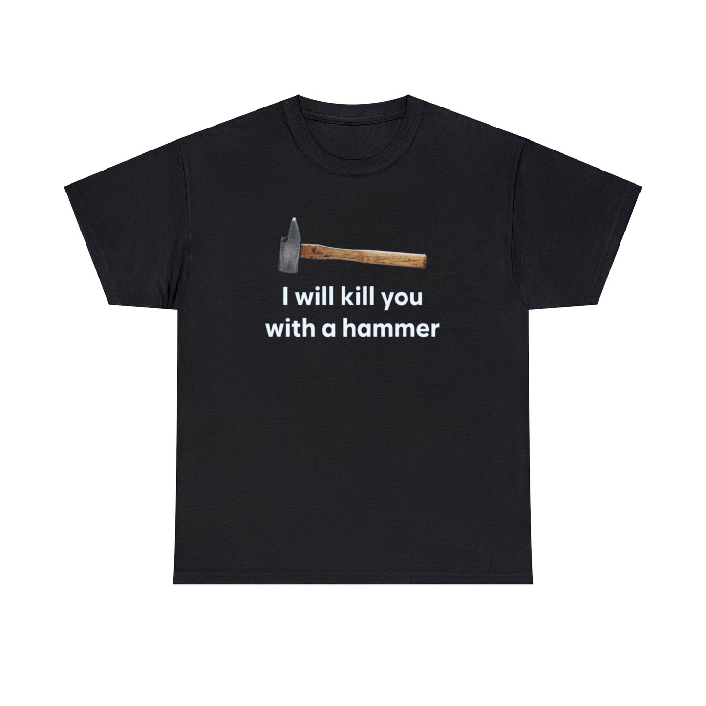 I Will Kill You With A Hammer T Shirt Unisex