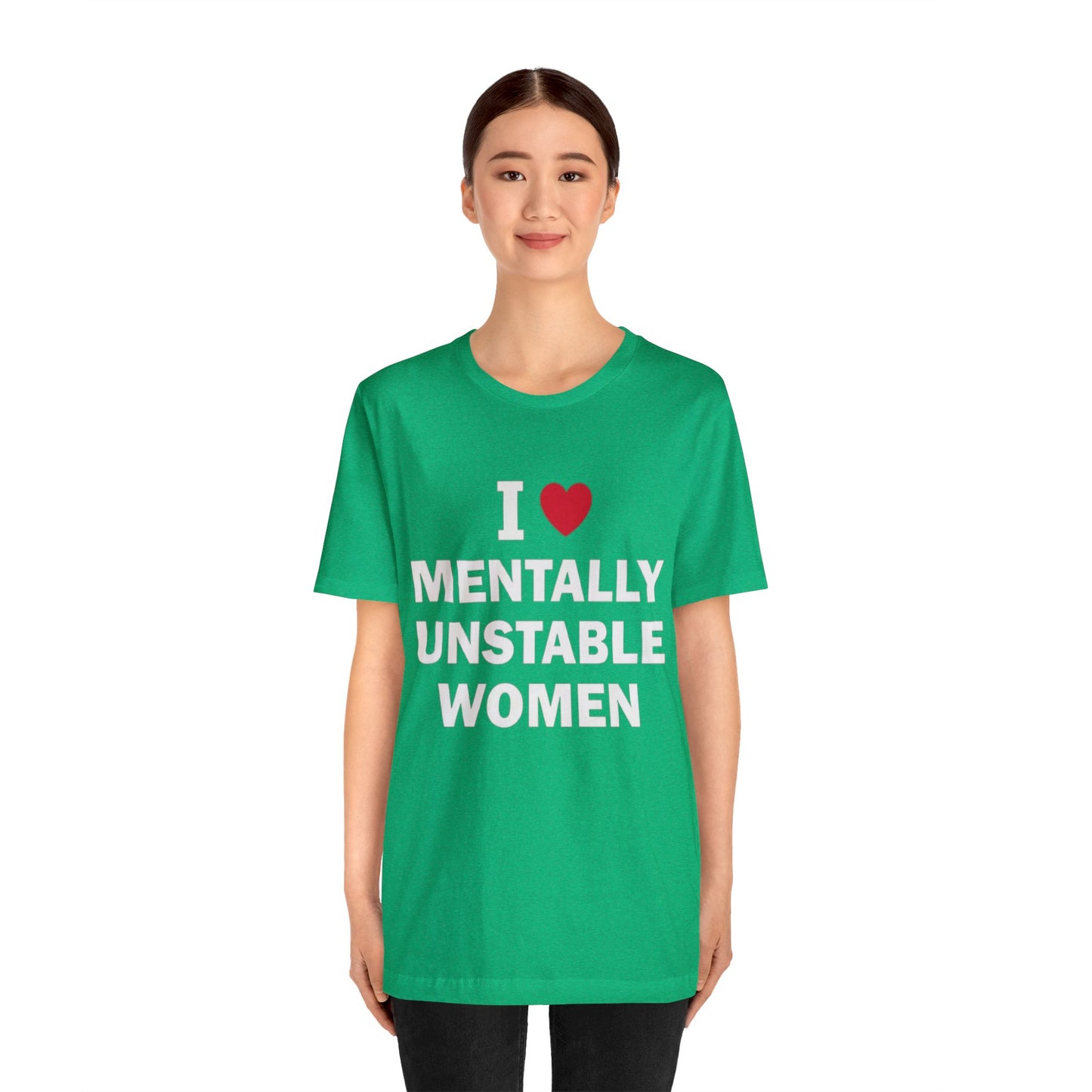 I Love Mentally Unstable Women T-Shirt