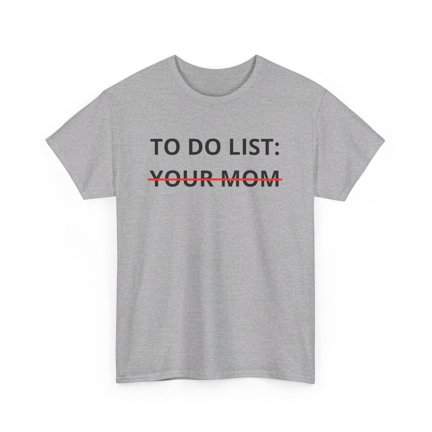 To Do List Your Mom Tee Unisex Shirt