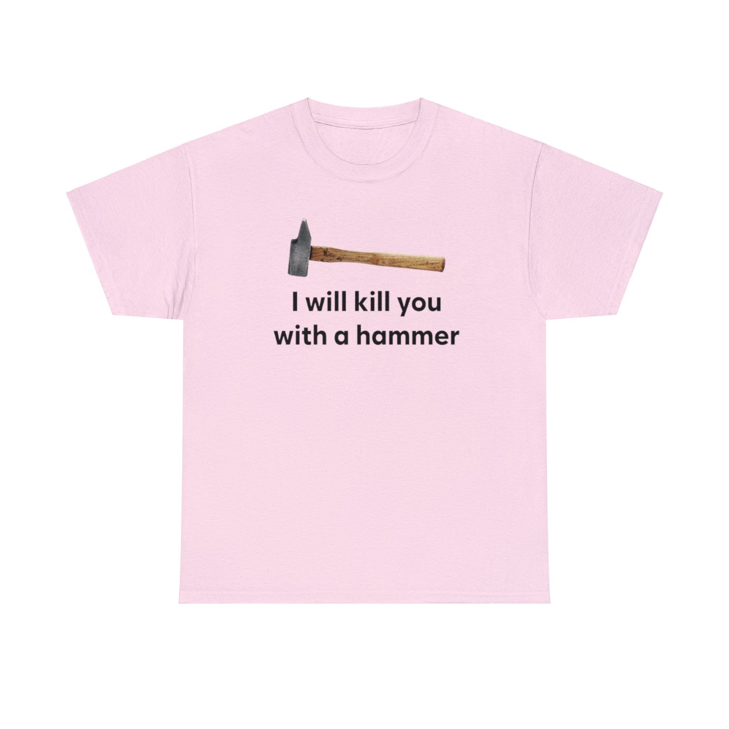 I Will Kill You With A Hammer T Shirt Unisex