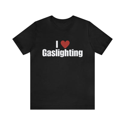 I Love Gaslighting T-Shirt