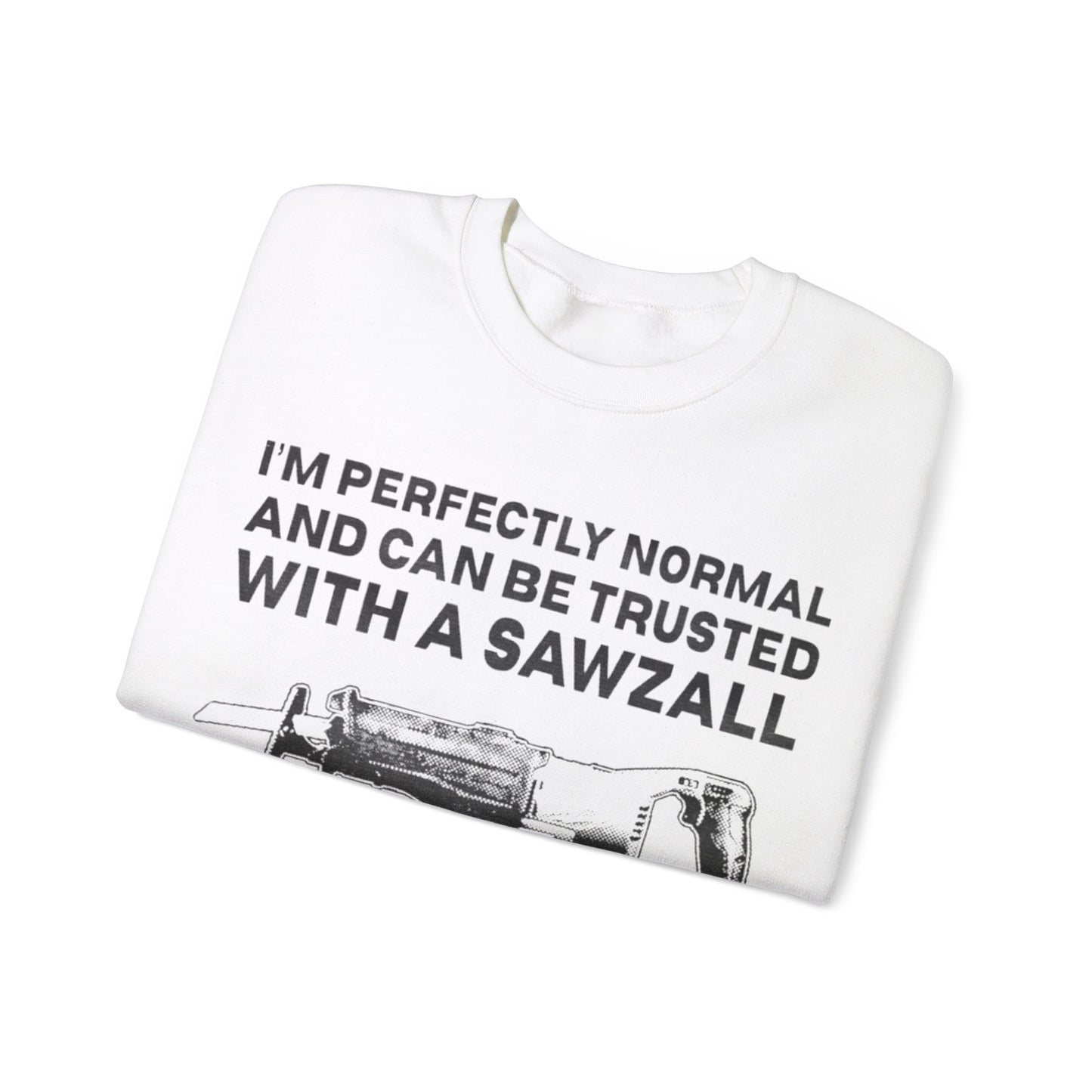 I'm Perfectly Normal And Can Be Trusted With A Saw I will Not Steal Any Copper Pipes Unisex Crewneck Sweatshirt