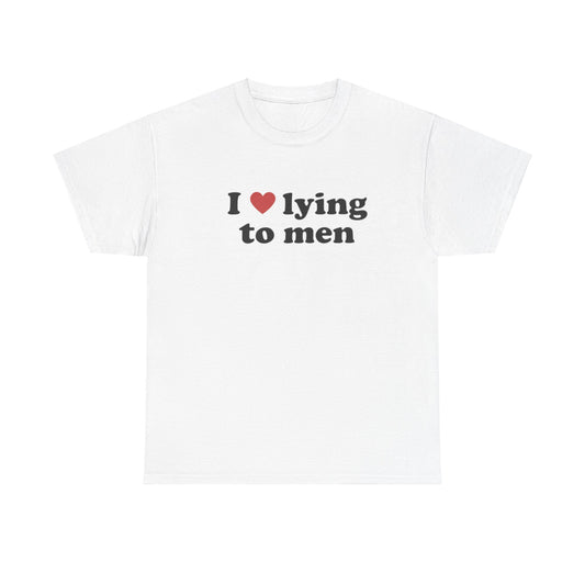 I Love Lying To Men Unisex Shirt