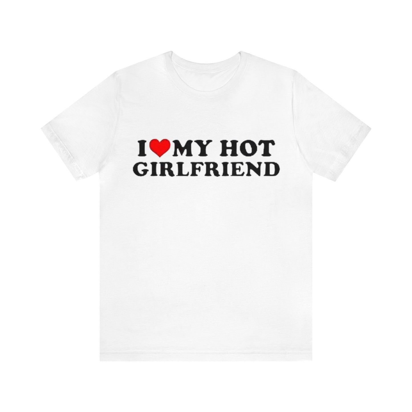 I Love My Hot Girlfriend GF I Heart My Hot Girlfriend Black T-Shirt