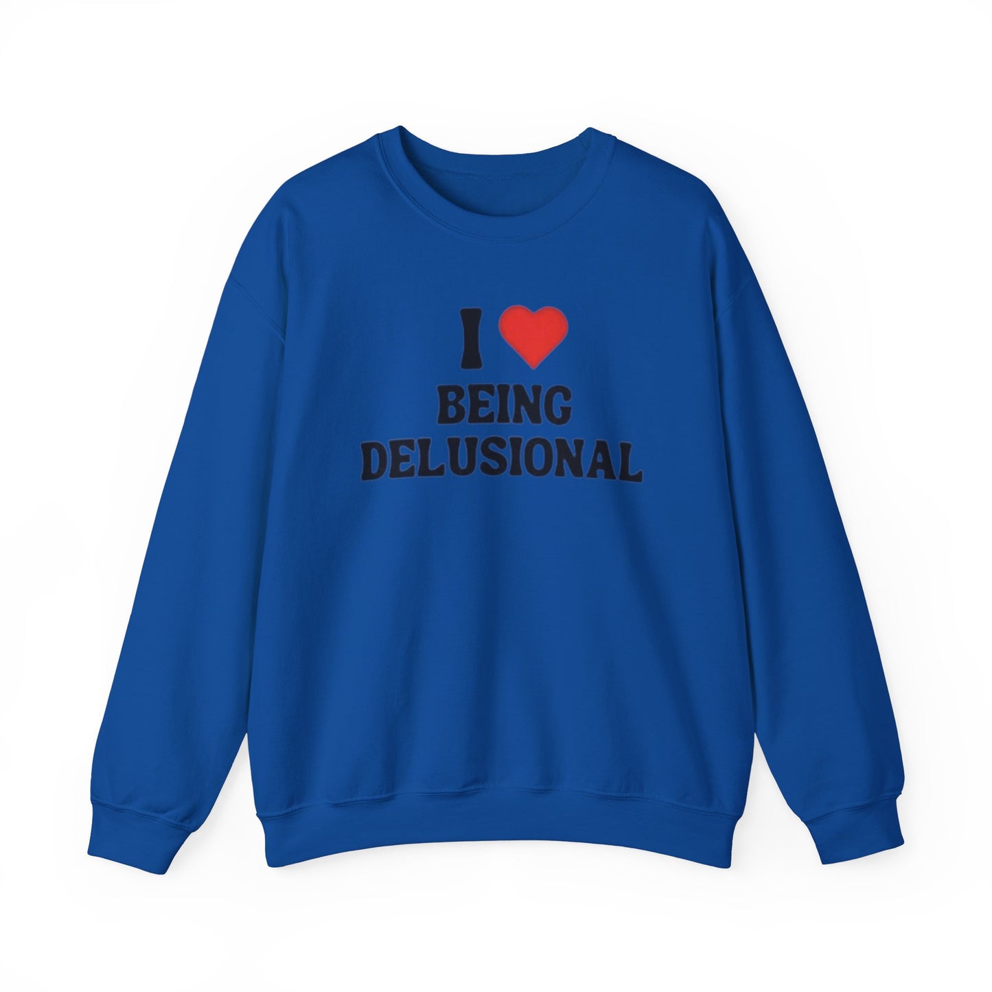 I Love Being Delusional Unisex Crewneck Sweatshirt