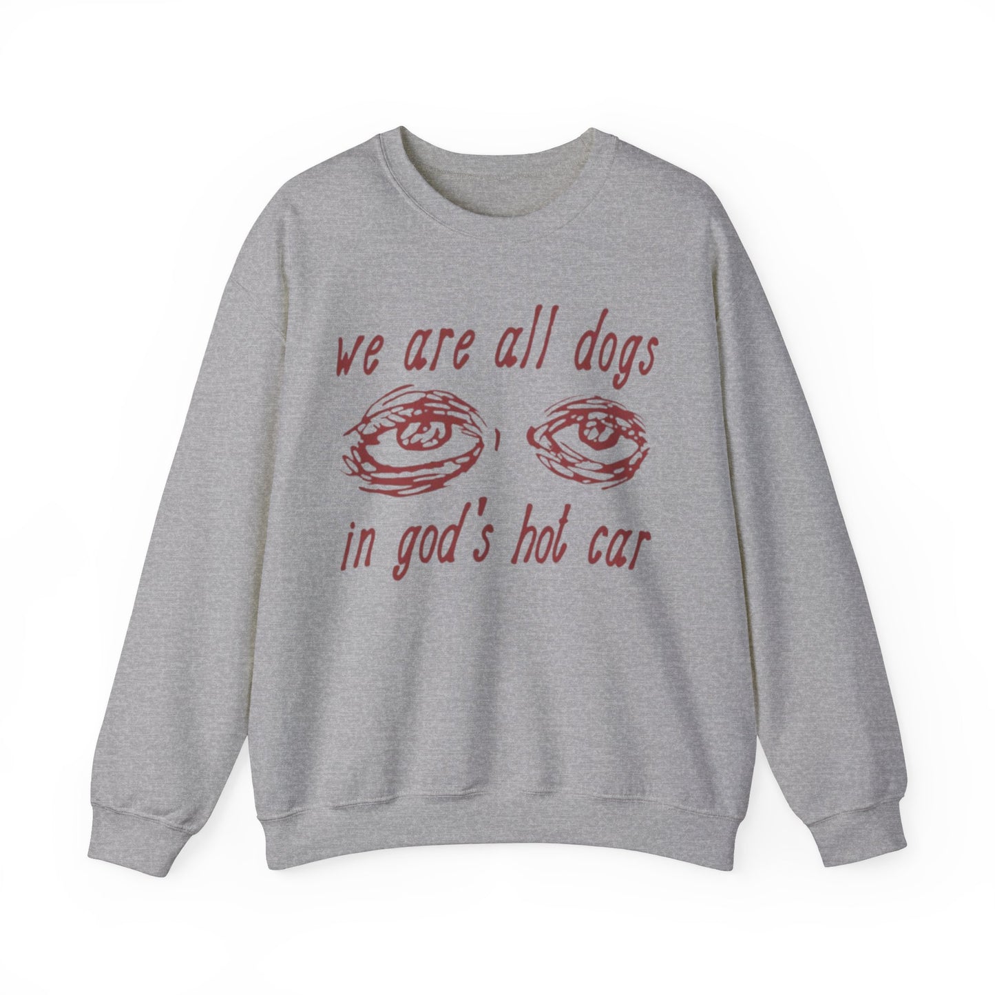 We Are All Dogs In Gods Hot Car Unisex Crewneck Sweatshirt