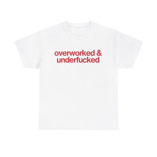 Overworked And Underfucked Tee Unisex Shirt