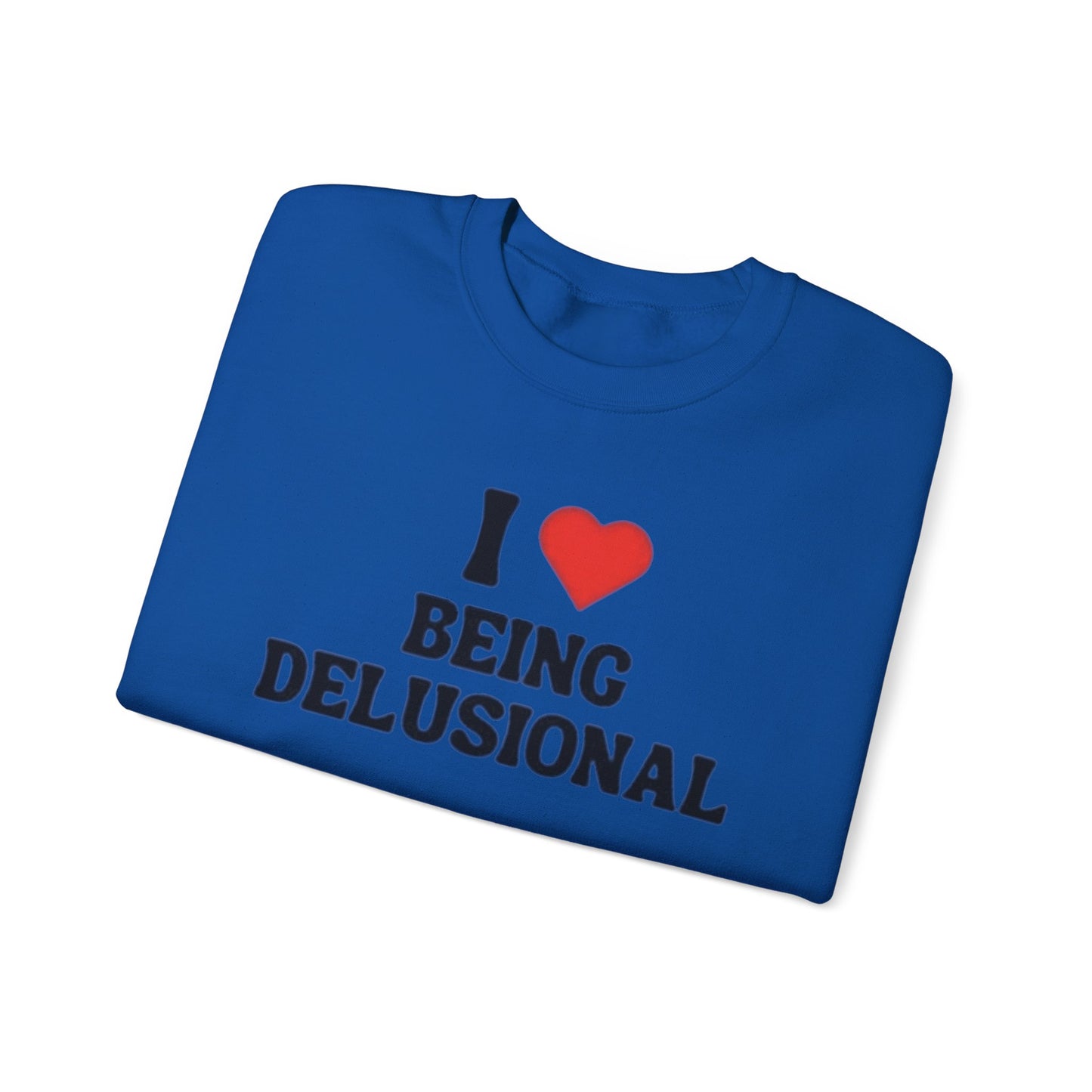 I Love Being Delusional Unisex Crewneck Sweatshirt