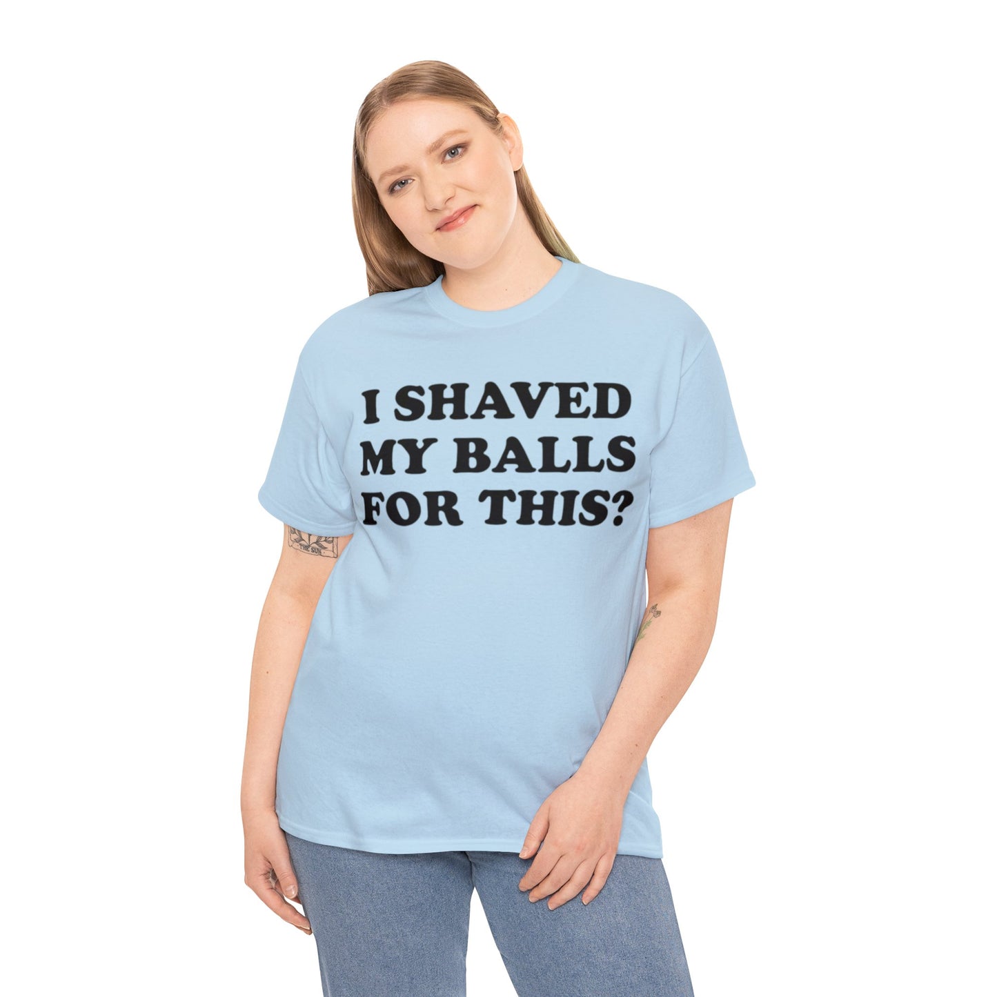 I Shaved My Balls For This? Adult Unisex Shirt