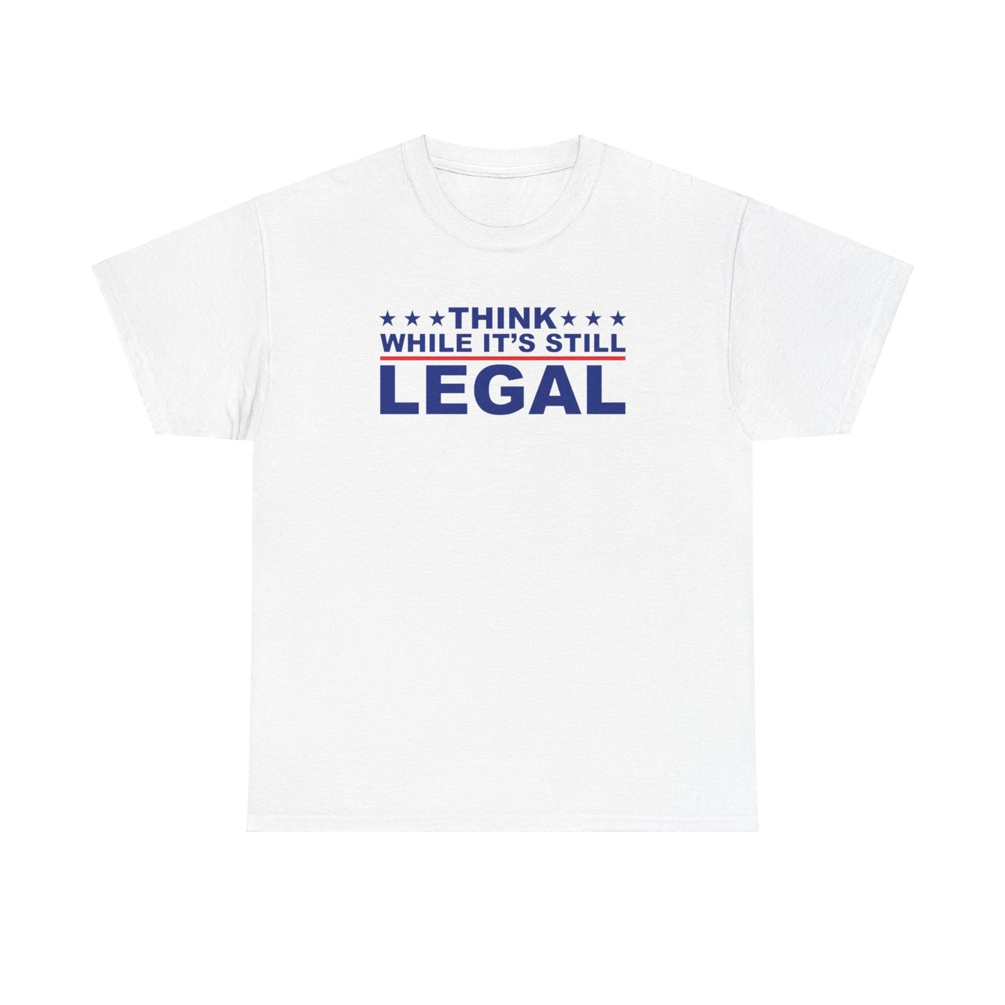 Think While It's Still Legal Unisex Shirt