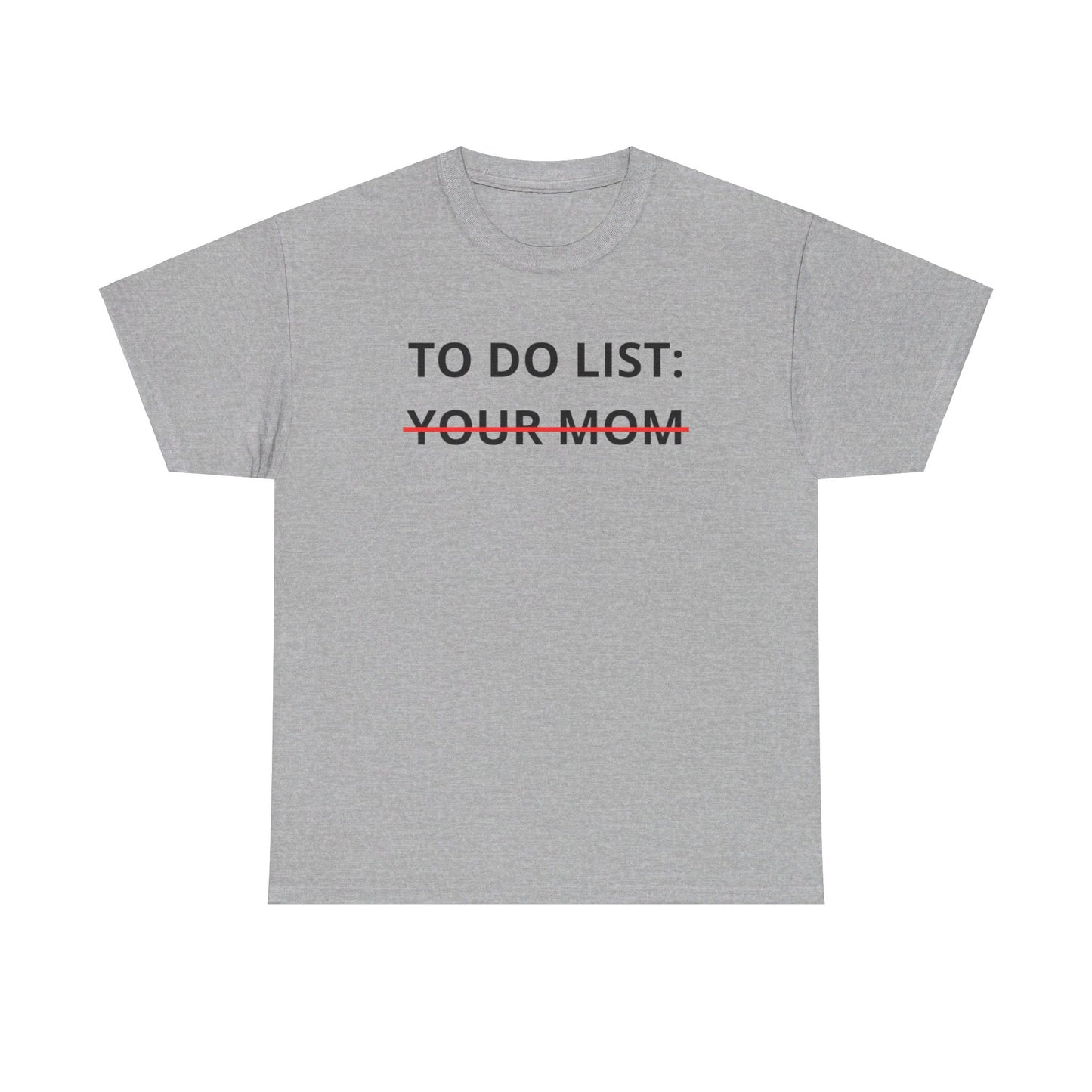 To Do List Your Mom Tee Unisex Shirt