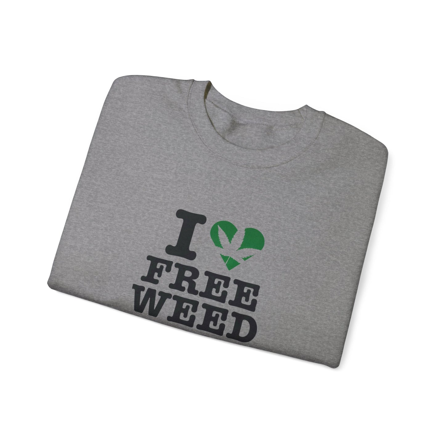 I Love Free Weed Unisex Crewneck Sweatshirt