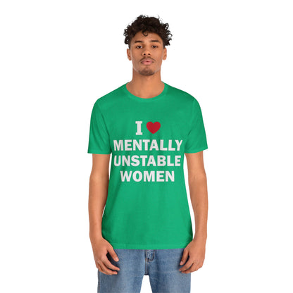 I Love Mentally Unstable Women T-Shirt