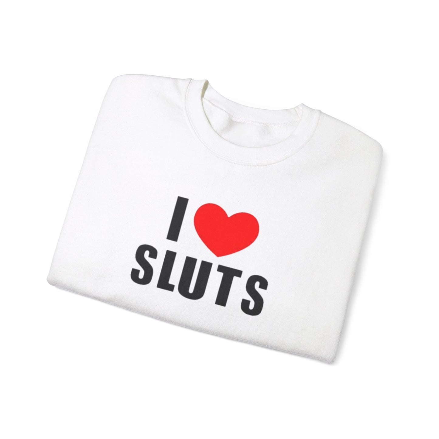 I Love Sluts Unisex Crewneck Sweatshirt