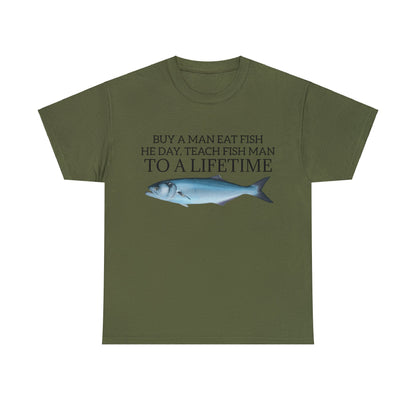 Buy a Man Eat Fish, He Day, Teach Fish Man, To A Lifetime, Adult Unisex Shirt