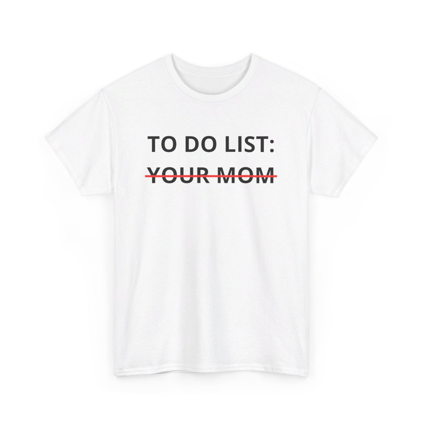 To Do List Your Mom Tee Unisex Shirt