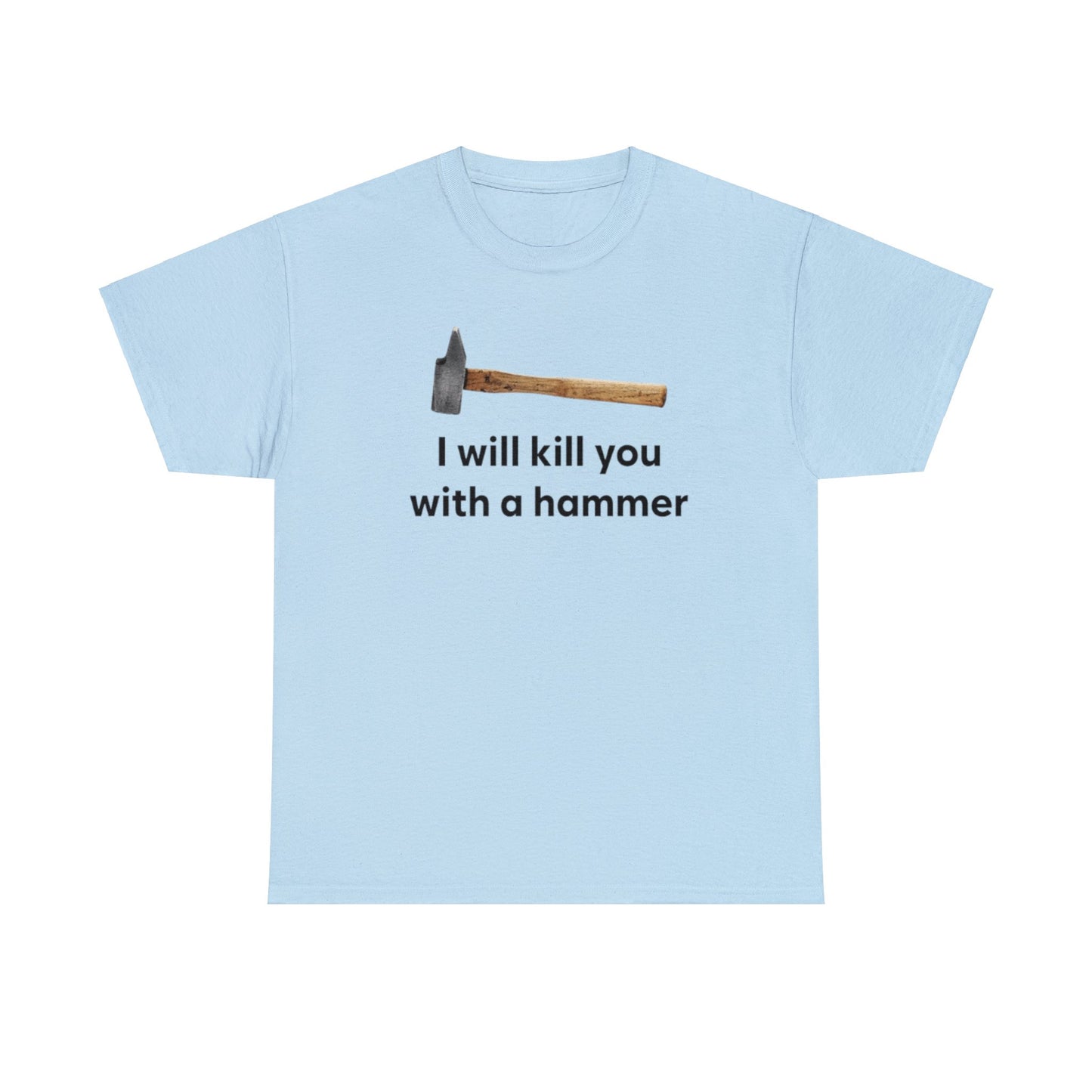 I Will Kill You With A Hammer T Shirt Unisex