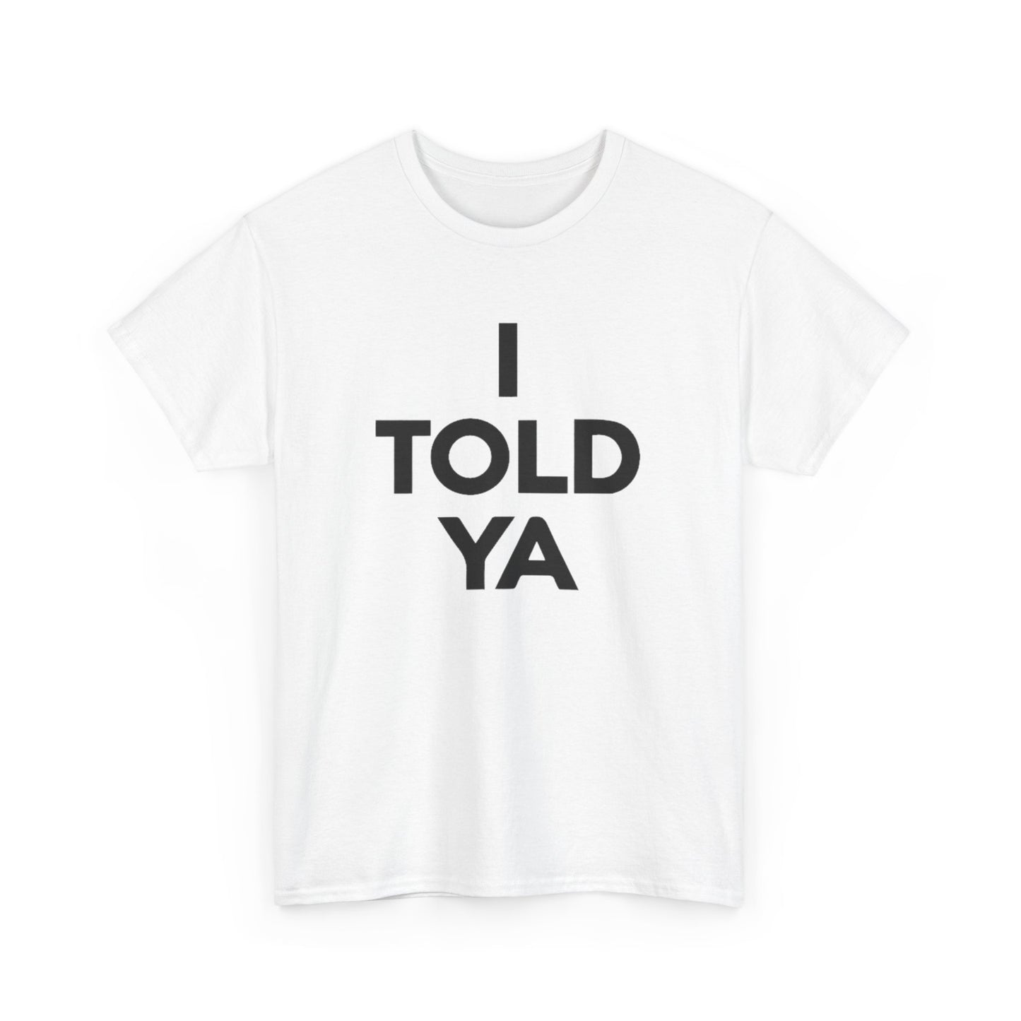 I Told Ya Unisex Shirt