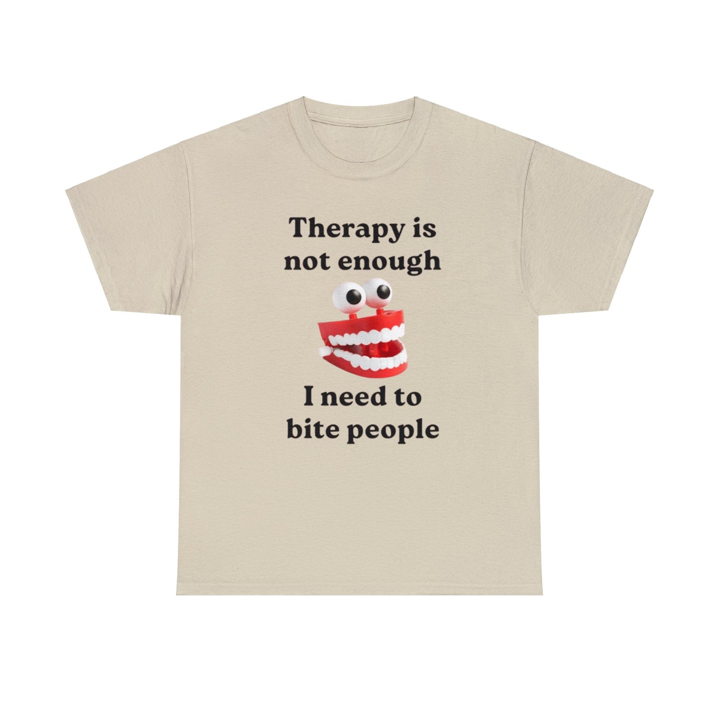 Therapy Is Not Enough I Need To Bite Someone Funny Meme T Shirt Unisex