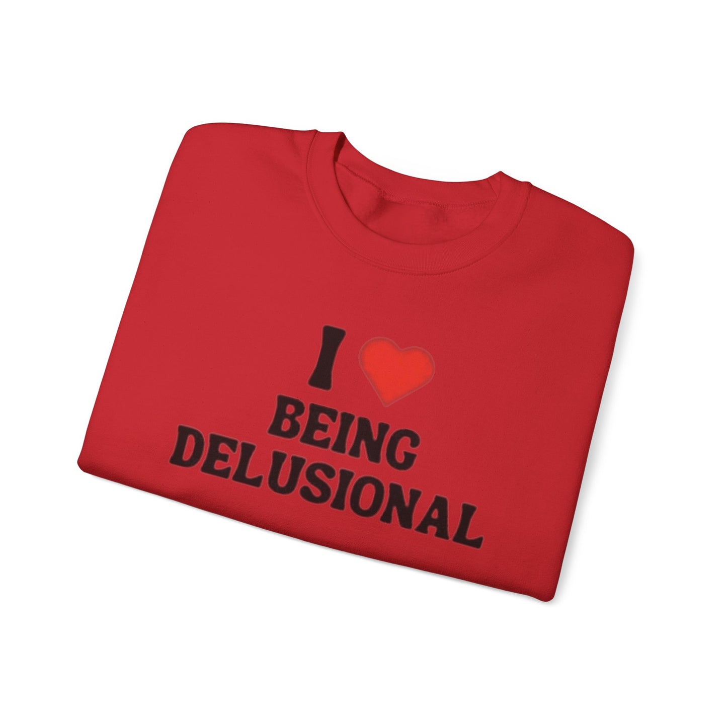 I Love Being Delusional Unisex Crewneck Sweatshirt