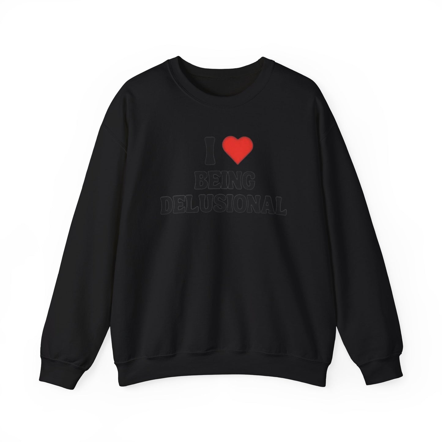 I Love Being Delusional Unisex Crewneck Sweatshirt