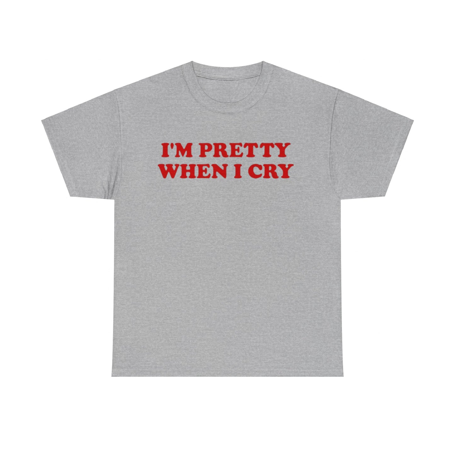 I'm Pretty When I Cry Tee Unisex Shirt