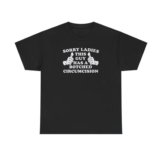 Sorry Ladies This Guy Has A Botched Circumcision Unisex Shirt