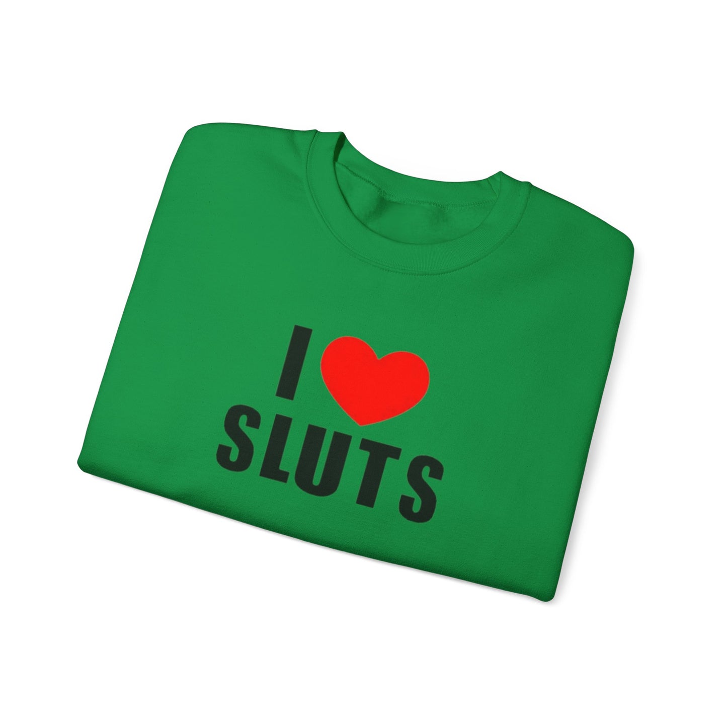 I Love Sluts Unisex Crewneck Sweatshirt