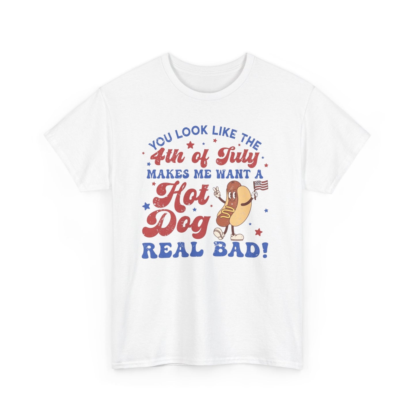 Forth Of July Makes Me Want A Hotdog Really Bad Tee Unisex Shirt