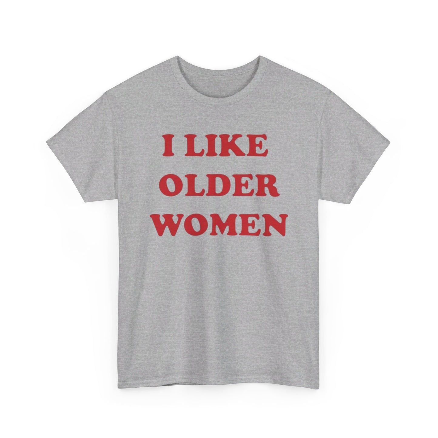 I Like Older Women Tee Unisex Shirt