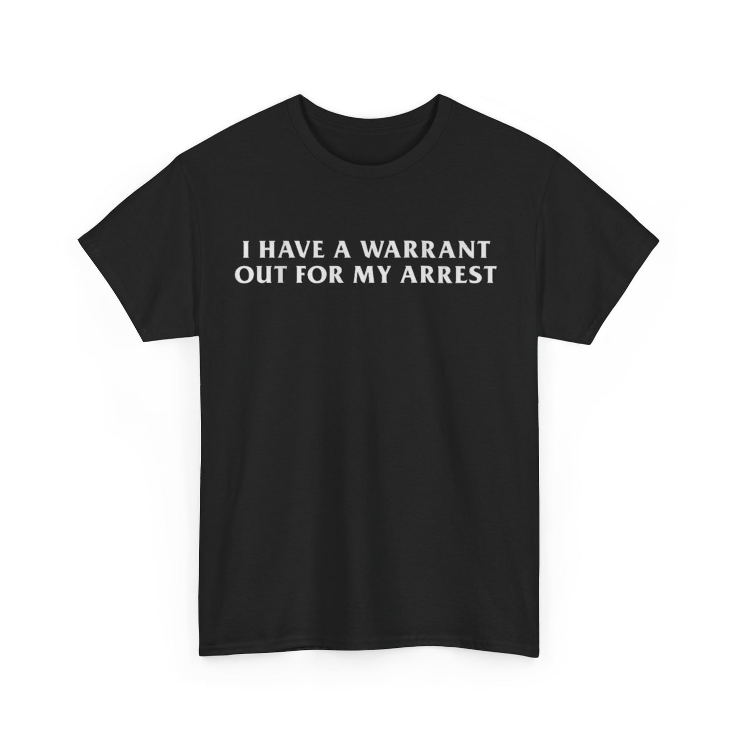 I Have A Warrant Out For My Arrest Tee Unisex Shirt