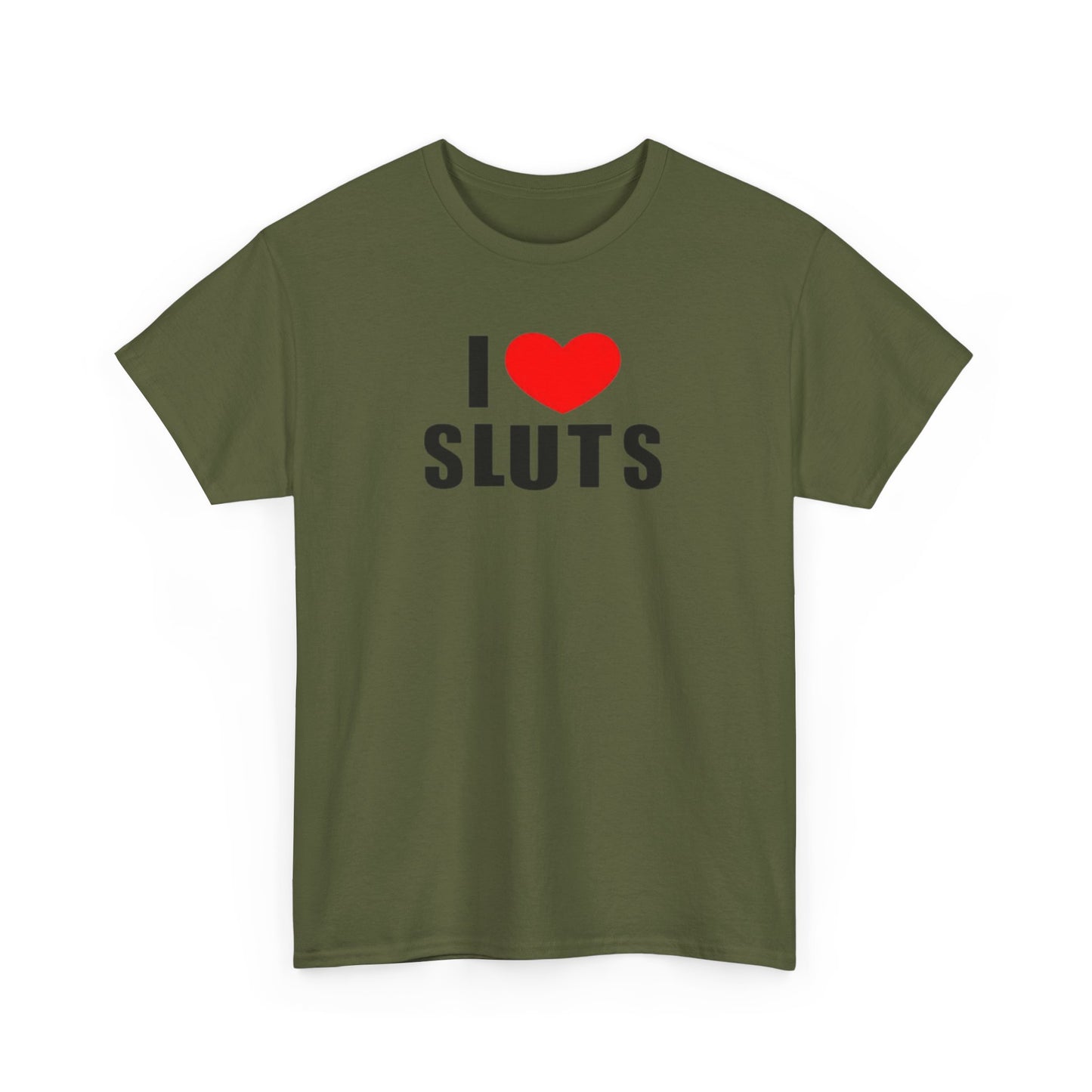 I Love Sluts Unisex Shirt