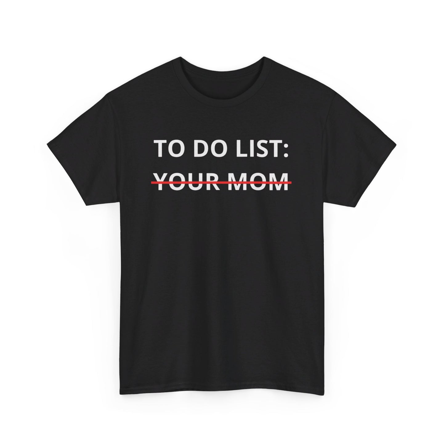 To Do List Your Mom Tee Unisex Shirt