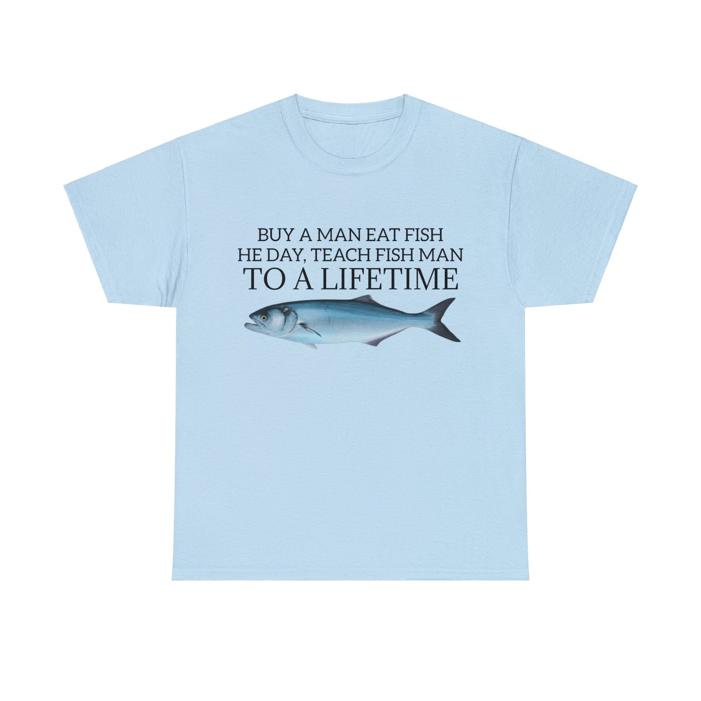 Buy a Man Eat Fish, He Day, Teach Fish Man, To A Lifetime, Adult Unisex Shirt