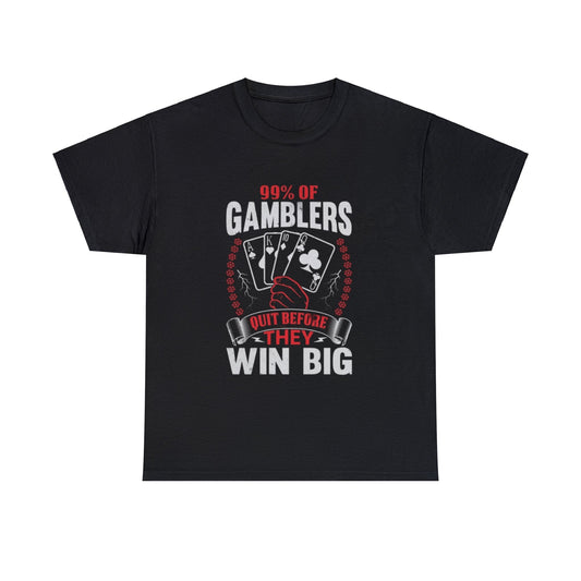 99% Of Gamblers Quit Before They Win Big Adult Unisex Shirt