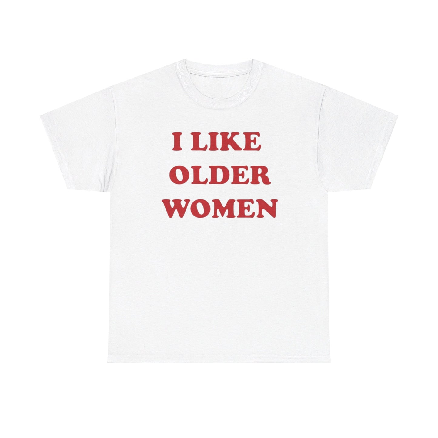 I Like Older Women Tee Unisex Shirt