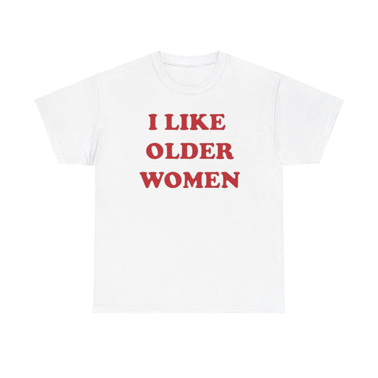 I Like Older Women Tee Unisex Shirt