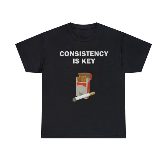 Consistency Is Key Cigarette Adult Unisex Shirt