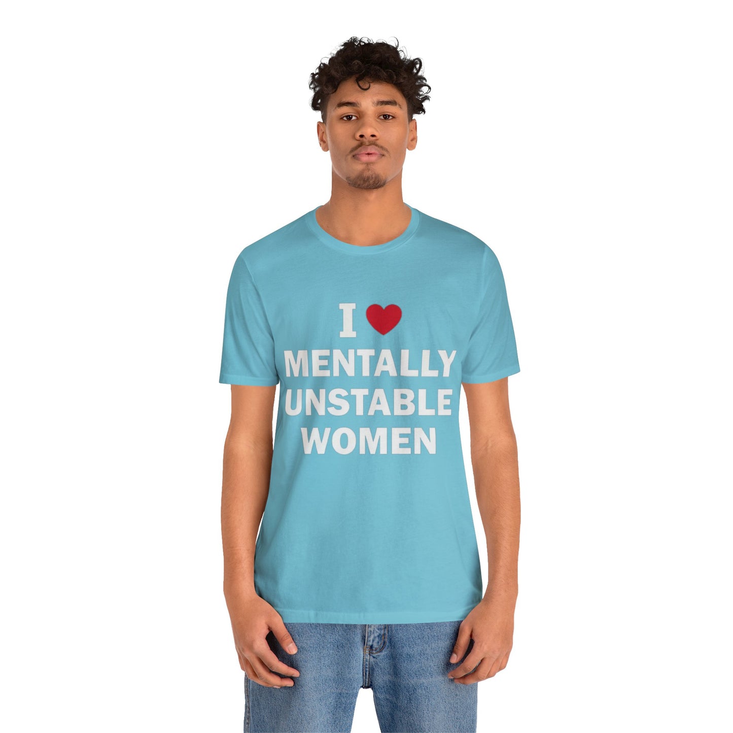 I Love Mentally Unstable Women T-Shirt