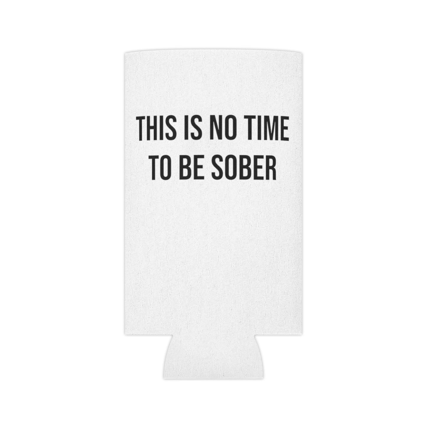 This Is No Time To Be Sober Can Cooler