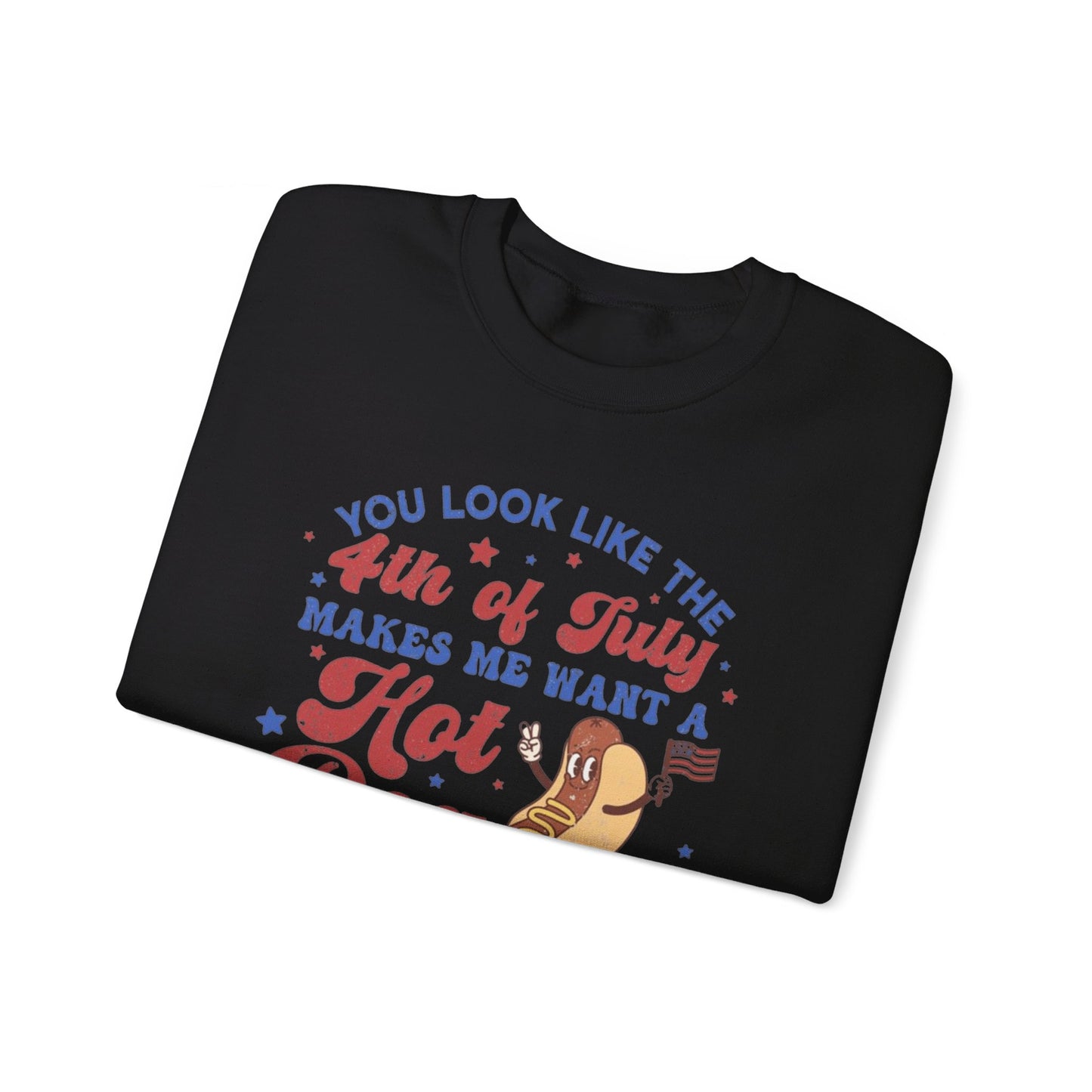 You Look Like The Fourth Of July Makes Me Want A Hotdog Real Bad Unisex Crewneck Sweatshirt