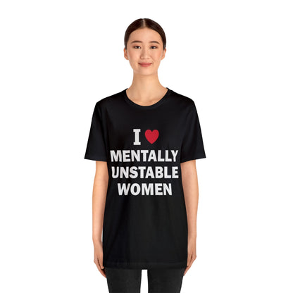 I Love Mentally Unstable Women T-Shirt