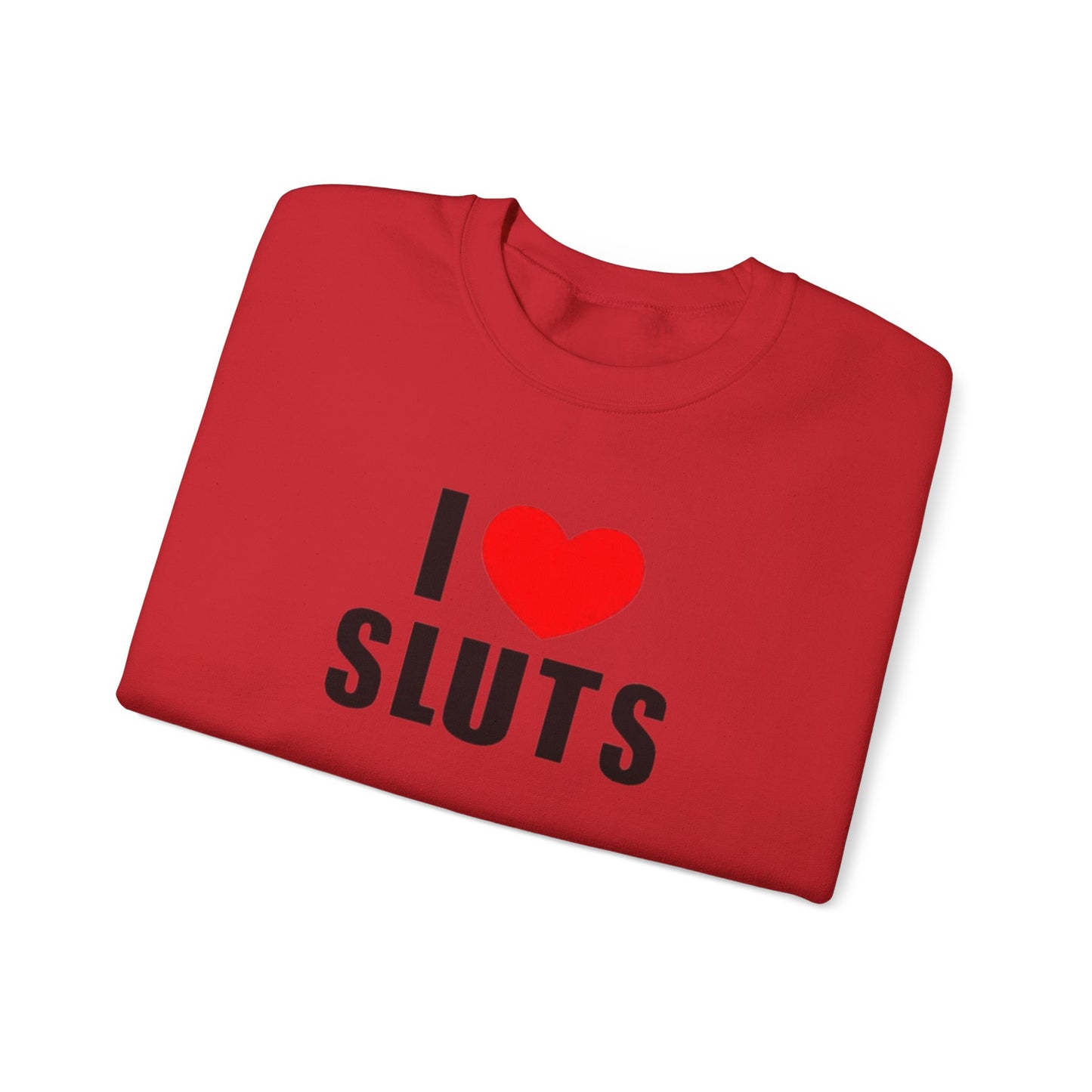 I Love Sluts Unisex Crewneck Sweatshirt