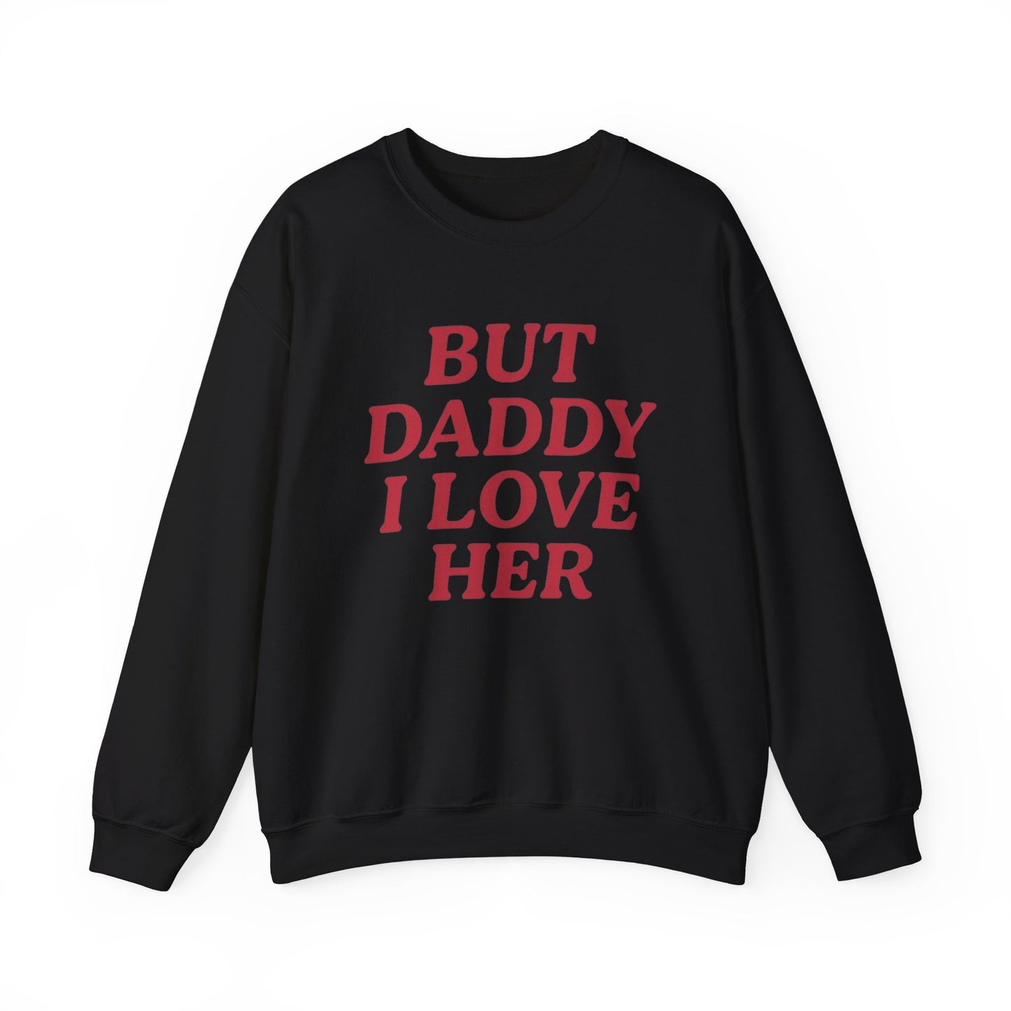 But Daddy I Love Her Unisex Crewneck Sweatshirt