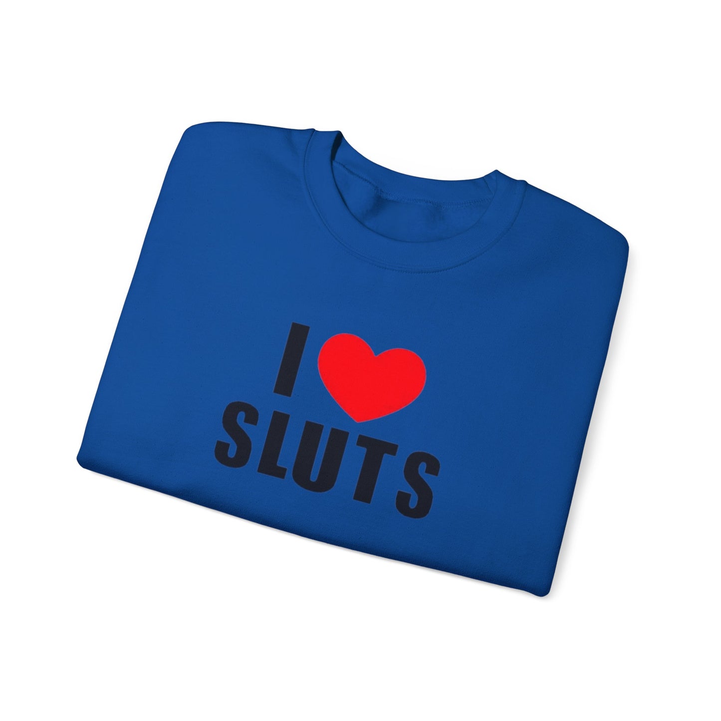 I Love Sluts Unisex Crewneck Sweatshirt