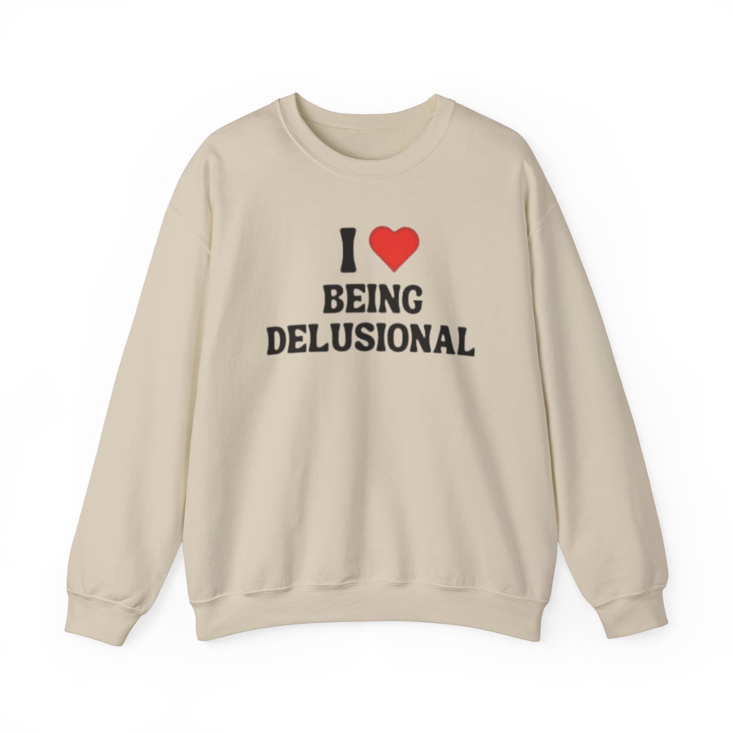 I Love Being Delusional Unisex Crewneck Sweatshirt