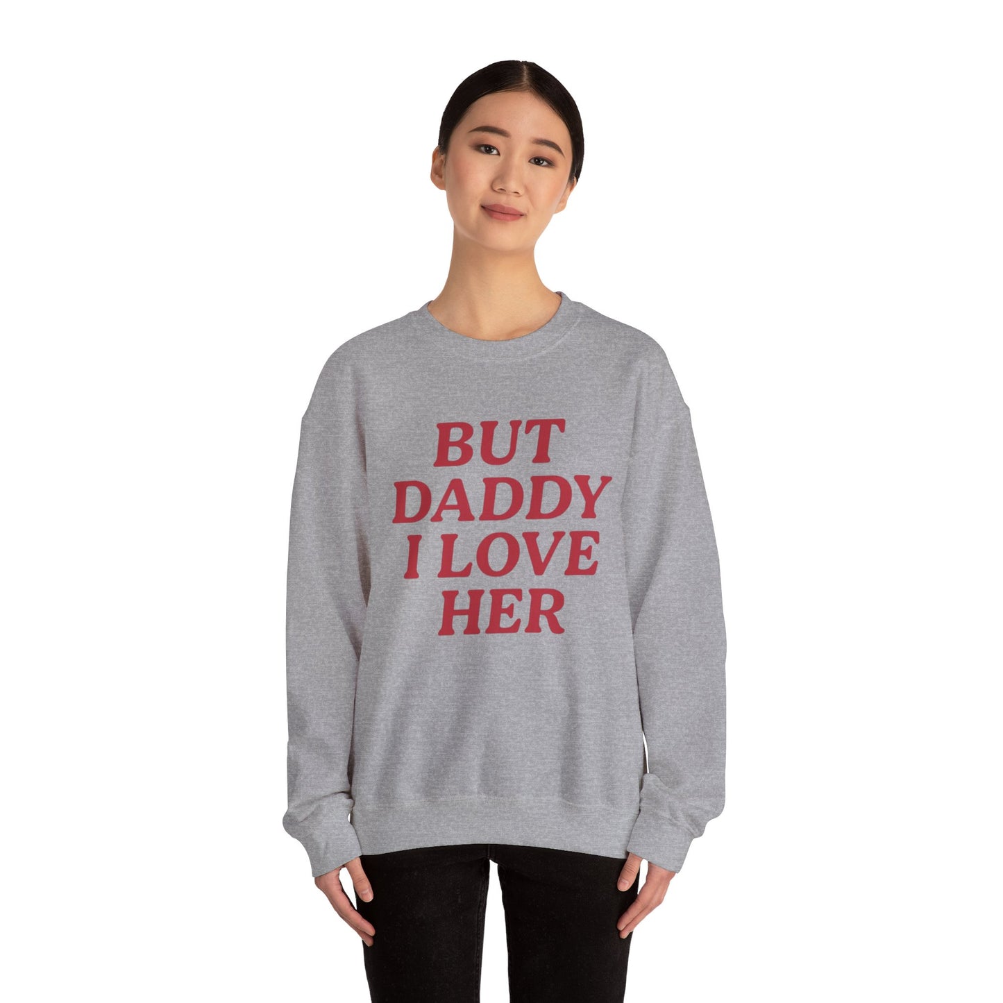 But Daddy I Love Her Unisex Crewneck Sweatshirt