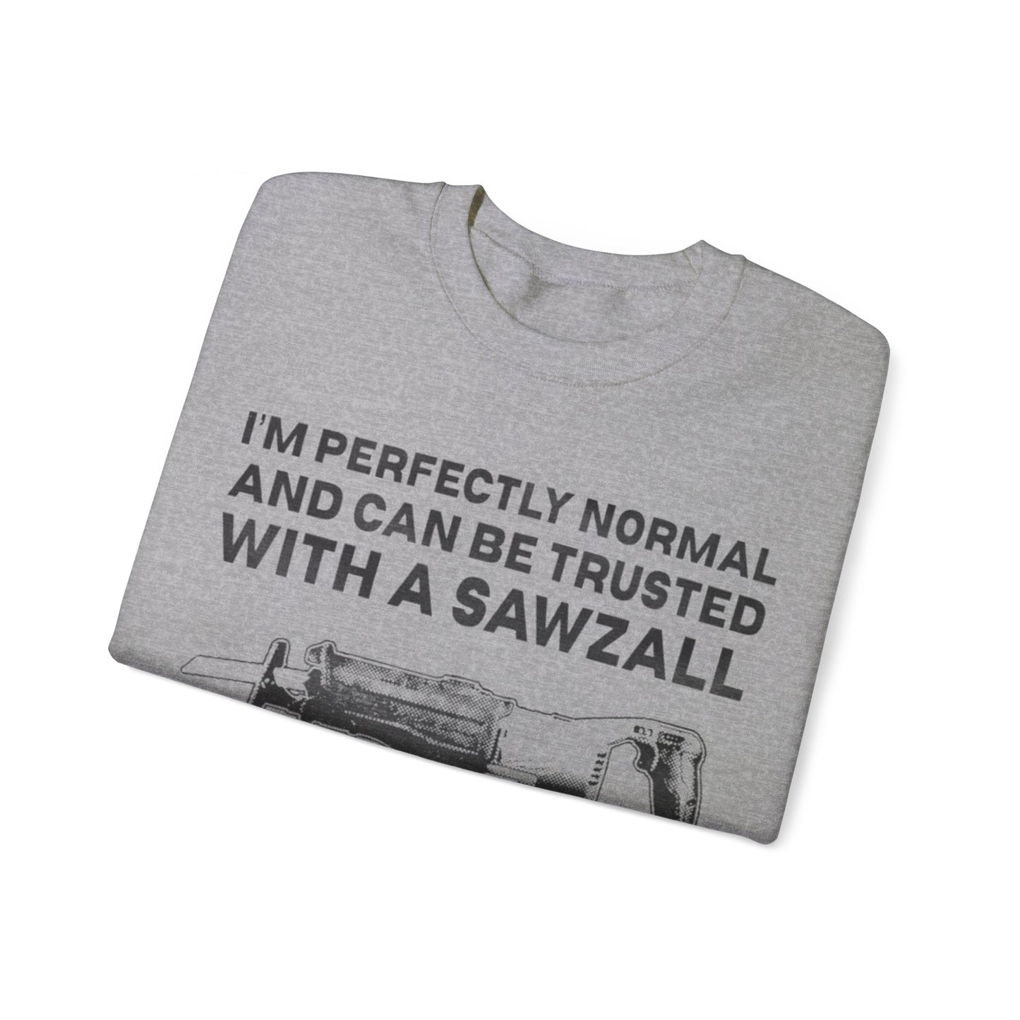 I'm Perfectly Normal And Can Be Trusted With A Saw I will Not Steal Any Copper Pipes Unisex Crewneck Sweatshirt