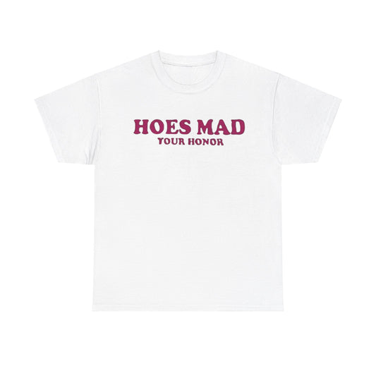 Hoes Mad Your Honor Tee Unisex Shirt